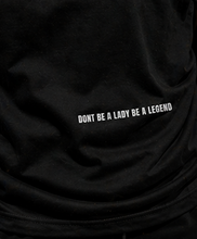 Load image into Gallery viewer, (PRE-ORDER) DONT BE A LADY BE A LEGEND TEE
