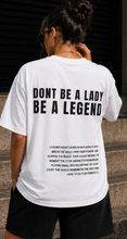 Load image into Gallery viewer, (PRE-ORDER) DONT BE A LADY BE A LEGEND TEE