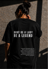 Load image into Gallery viewer, (PRE-ORDER) DONT BE A LADY BE A LEGEND TEE
