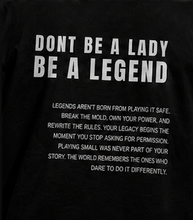 Load image into Gallery viewer, (PRE-ORDER) DONT BE A LADY BE A LEGEND TEE
